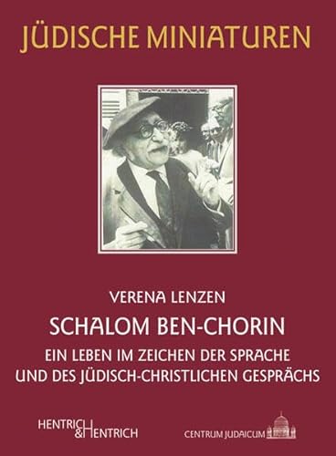 Schalom Ben-Chorin: Ein Leben im Zeichen der Sprache und des jüdisch-christlichen Gesprächs (Jüdische Miniaturen: Herausgegeben von Hermann Simon)